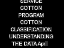 UNITED STATES DEPARTMENT OF AGRICULTURE AGRICULTURAL MARKETING SERVICE COTTON PROGRAM COTTON CLASSIFICATION UNDERSTANDING THE DATA April     USDA AMS COTTON PROGRAM UNIVERSAL CLASSIFICATION DATA FORMA