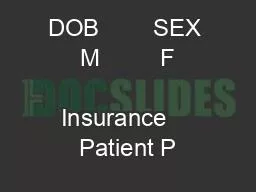 DOB        SEX      M         F               Insurance    Patient P
