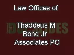 Law Offices of                 Thaddeus M Bond Jr  Associates PC