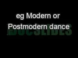 eg Modern or Postmodern dance