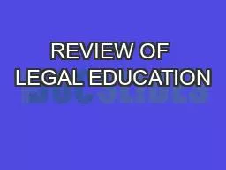 REVIEW OF LEGAL EDUCATION
