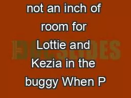 THERE was not an inch of room for Lottie and Kezia in the buggy When P