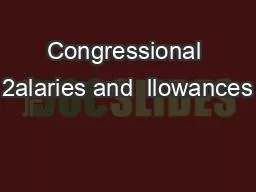 Congressional 2alaries and  llowances