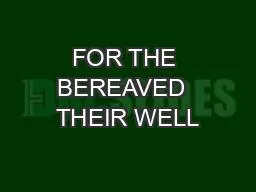 FOR THE BEREAVED  THEIR WELL