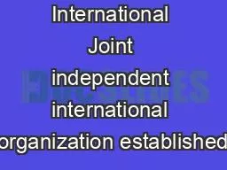 International Joint independent international organization established