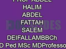 PROF ABDEL HALIM ABDEL FATTAH SALEM DEIFALLAMBBCh D Ped MSc MDProfesso