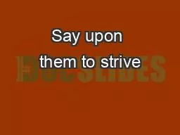 Say upon them to strive