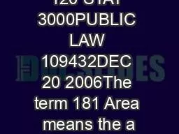 120 STAT 3000PUBLIC LAW 109432DEC 20 2006The term 181 Area means the a