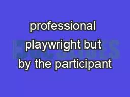 professional playwright but by the participant