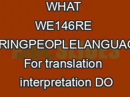 WHAT WE146RE HEARINGPEOPLELANGUAGES For translation  interpretation DO