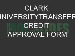 CLARK UNIVERSITYTRANSFER CREDIT APPROVAL FORM