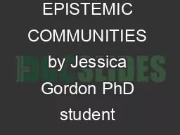 ROLE OF EPISTEMIC COMMUNITIES by Jessica Gordon PhD student Malaysia S