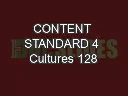 CONTENT STANDARD 4 Cultures 128