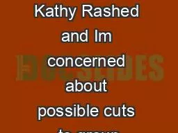 My name is Kathy Rashed and Im concerned about possible cuts to group