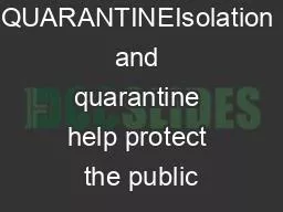 ISOLATION  QUARANTINEIsolation and quarantine help protect the public