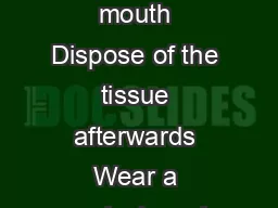 Cover your cough When coughing or sneezing use a tissue to cover your nose and mouth Dispose