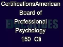 Board CertificationsAmerican Board of Professional Psychology 150  Cli