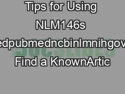 Tips for Using NLM146s PubMedpubmedncbinlmnihgovHowo Find a KnownArtic