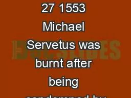 On October 27 1553 Michael Servetus was burnt after being condemned by