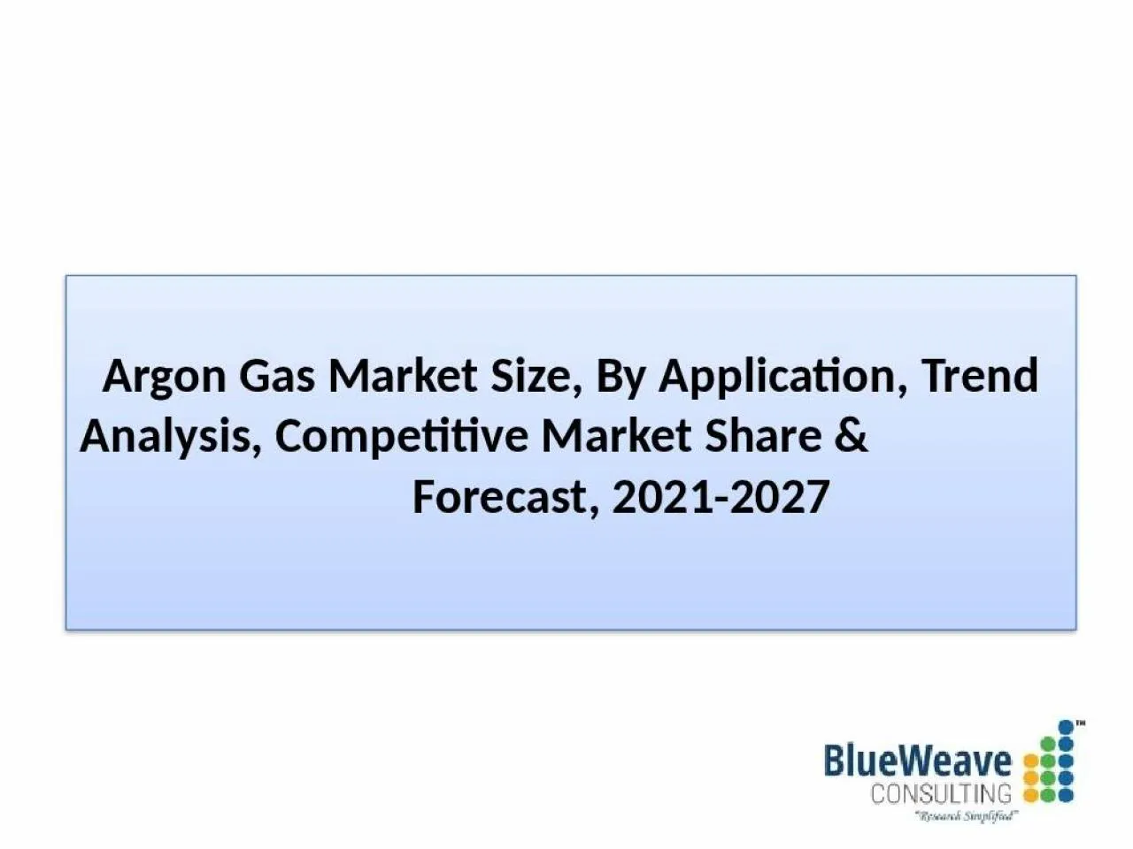 PPT-Argon Gas Market Size, By Size, Share, Insight