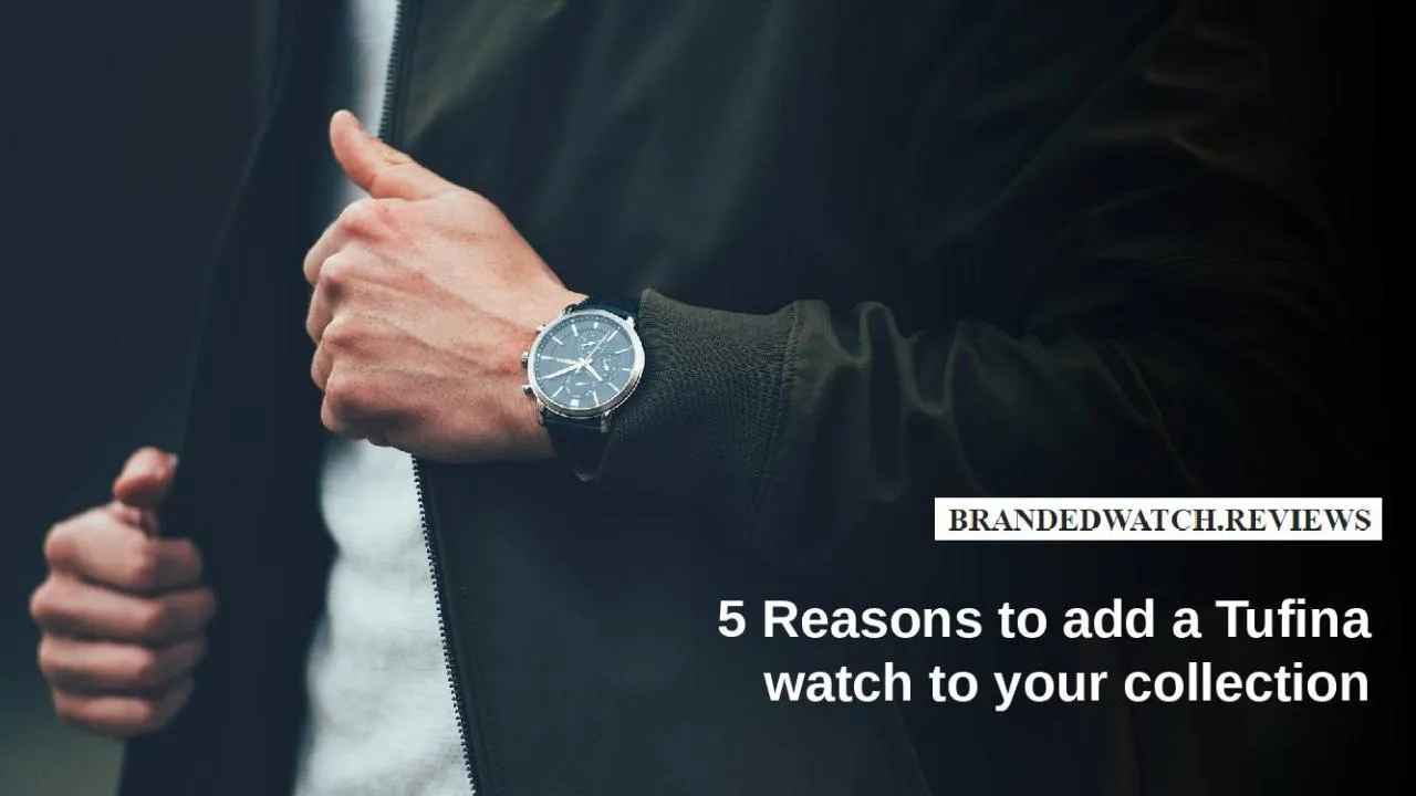 PPT-5 Reasons to Add a Tufina Watch to Your Collection