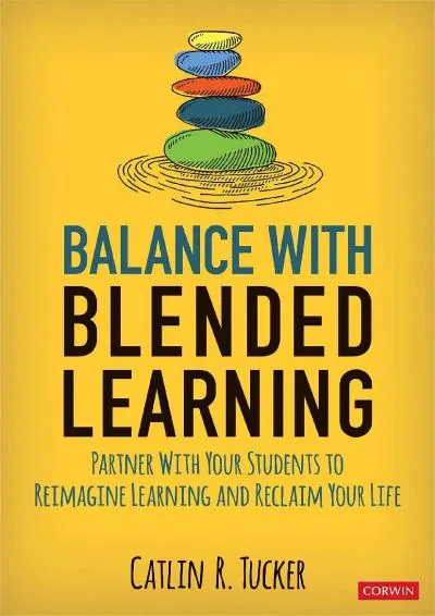 [EPUB] -  Balance With Blended Learning: Partner With Your Students to Reimagine Learning and Reclaim Your Life (Corwin Teaching Ess...