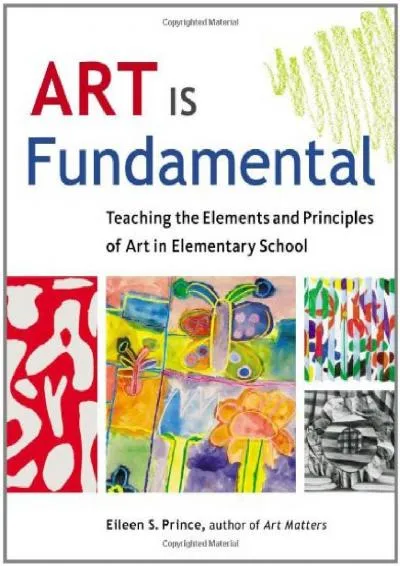 [DOWNLOAD] -  Art Is Fundamental: Teaching the Elements and Principles of Art in Elementary School