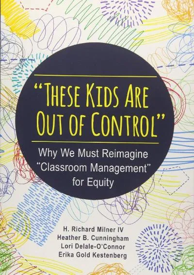 [EPUB] -  These Kids Are Out of Control: Why We Must Reimagine Classroom Management for Equity