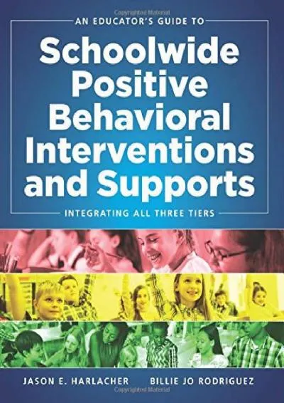 [EPUB] -  An Educator\'s Guide to Schoolwide Positive Behavioral Interventions and Supports: Integrating All Three Tiers (SWPBIS Stra...