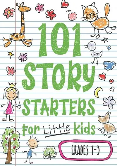 [DOWNLOAD] -  101 Story Starters for Little Kids: Illustrated Writing Prompts to Kick Your Imagination into High Gear (Story Starters fo...