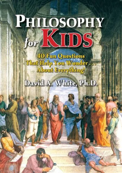 [EBOOK] -  Philosophy for Kids: 40 Fun Questions That Help You Wonder About Everything!