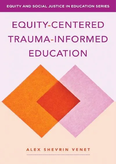 [EBOOK] -  Equity-Centered Trauma-Informed Education (Equity and Social Justice in Education)