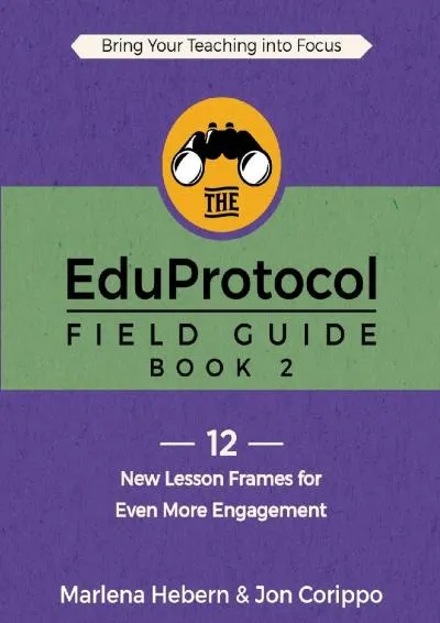 [READ] -  The EduProtocol Field Guide Book 2: 12 New Lesson Frames for Even More Engagement