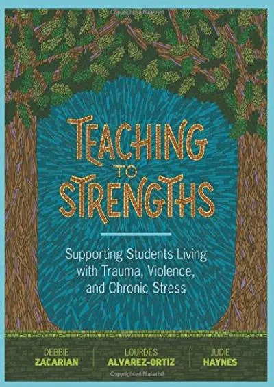 [EPUB] -  Teaching to Strengths: Supporting Students Living with Trauma, Violence, and Chronic Stress