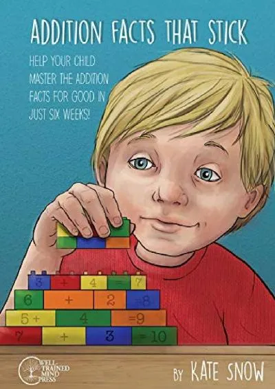 [EBOOK] -  Addition Facts that Stick: Help Your Child Master the Addition Facts for Good in Just Six Weeks