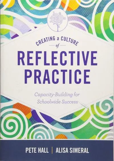 [DOWNLOAD] -  Creating a Culture of Reflective Practice: Building Capacity for Schoolwide Success