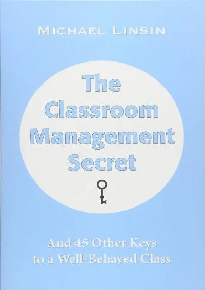 [READ] -  The Classroom Management Secret: And 45 Other Keys to a Well-Behaved Class