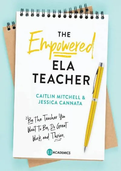 [EPUB] -  The Empowered ELA Teacher: Be the Teacher You Want to Be, Do Great Work, and Thrive