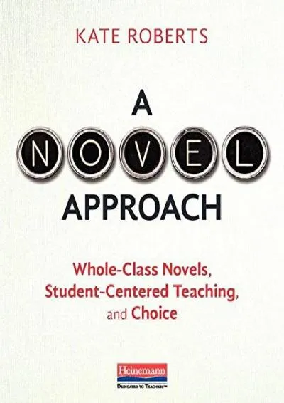 [DOWNLOAD] -  A Novel Approach: Whole-Class Novels, Student-Centered Teaching, and Choice