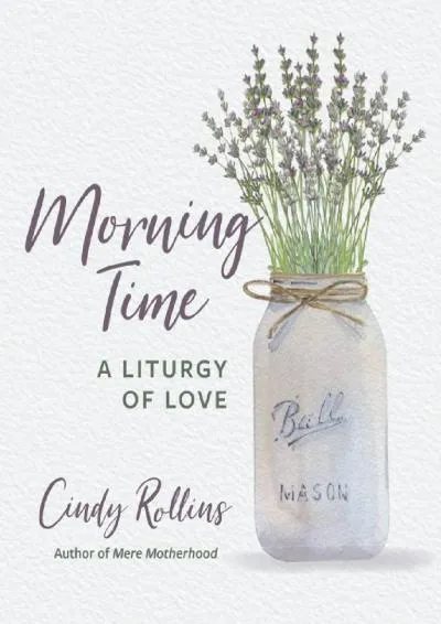 [EBOOK] -  Morning Time: A Liturgy of Love