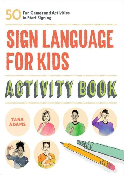 [READ] -  Sign Language for Kids Activity Book: 50 Fun Games and Activities to Start Signing