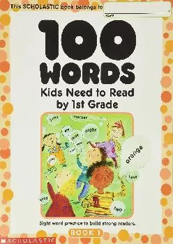 [READ] -  100 Words Kids Need to Read by 1st Grade: Sight Word Practice to Build Strong