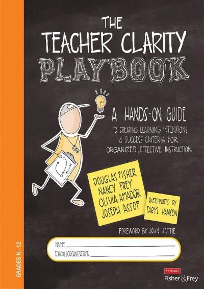 [READ] -  The Teacher Clarity Playbook, Grades K-12: A Hands-On Guide to Creating Learning Intentions and Success Criteria for Organ...