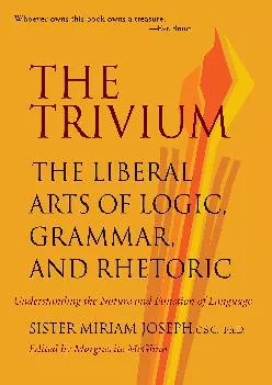 [READ] -  The Trivium: The Liberal Arts of Logic, Grammar, and Rhetoric