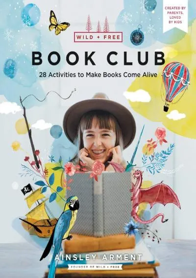 [EBOOK] -  Wild and Free Book Club: 28 Activities to Make Books Come Alive