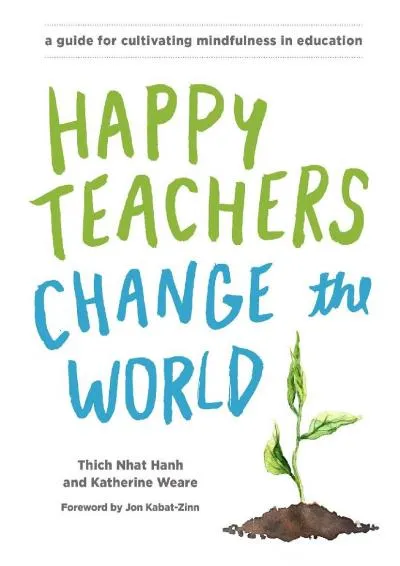 [DOWNLOAD] -  Happy Teachers Change the World: A Guide for Cultivating Mindfulness in Education