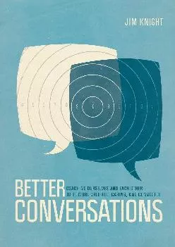 [DOWNLOAD] -  Better Conversations: Coaching Ourselves and Each Other to Be More Credible, Caring, and Connected