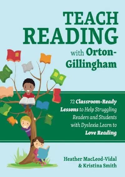 [DOWNLOAD] -  Teach Reading with Orton-Gillingham: 72 Classroom-Ready Lessons to Help Struggling Readers and Students with Dyslexia Lear...