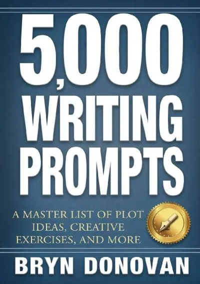 [DOWNLOAD] -  5,000 WRITING PROMPTS: A Master List of Plot Ideas, Creative Exercises, and More