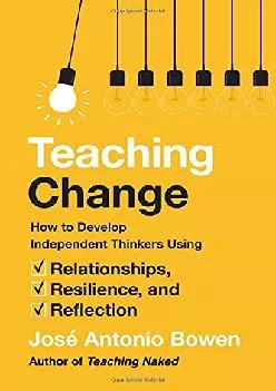 [EBOOK] -  Teaching Change: How to Develop Independent Thinkers Using Relationships, Resilience, and Reflection